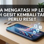 Cara Mengatasi HP Lemot Jadi Gesit Kembali Tanpa Perlu Reset