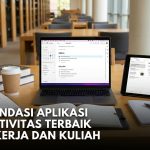 Rekomendasi Aplikasi Produktivitas Terbaik untuk Kerja dan Kuliah
