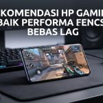 Rekomendasi HP Gaming Terbaik Performa Kencang Bebas Lag